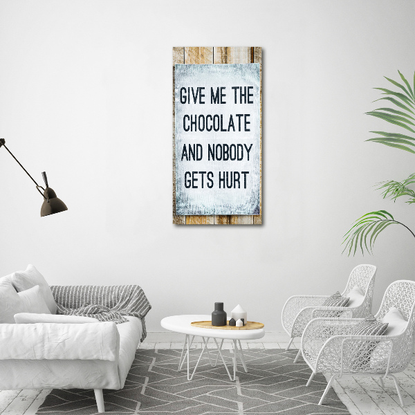 Staand plexiglas foto Geef me wat chocolade.
